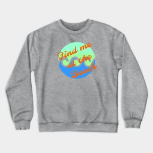 Find me at the beach Crewneck Sweatshirt